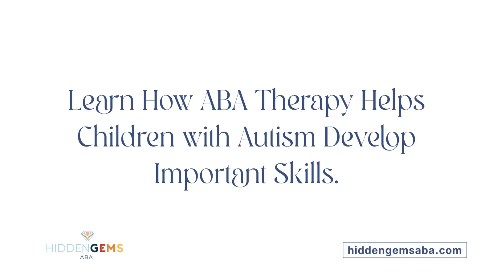 Learn How ABA Therapy Helps Children with Autism Develop Important Skills.