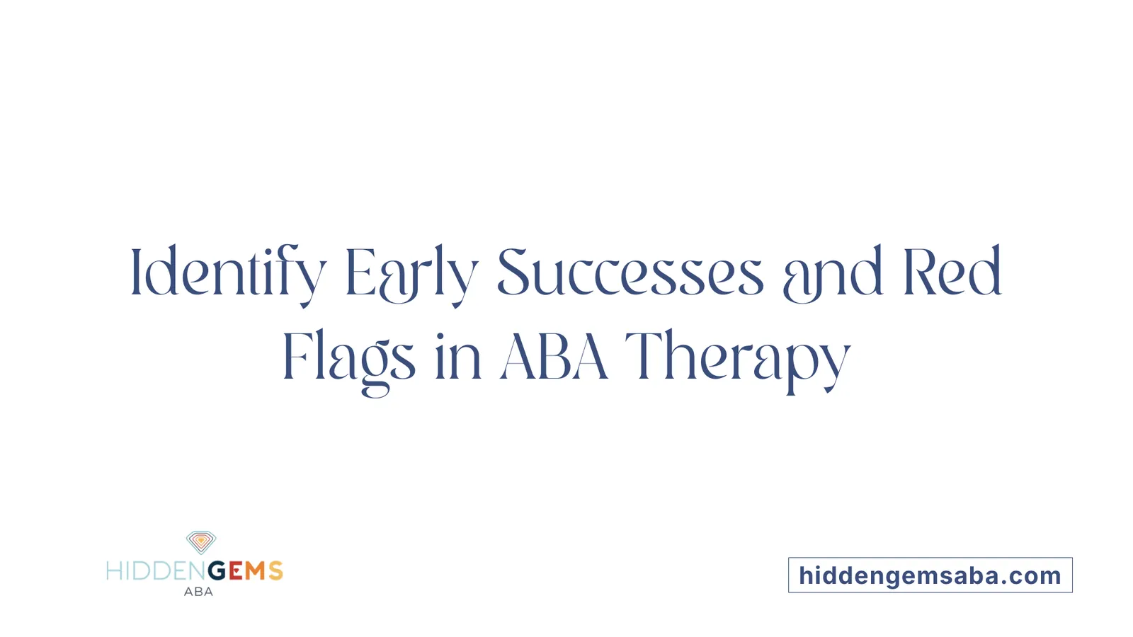 Identify Early Successes and Red Flags in ABA Therapy