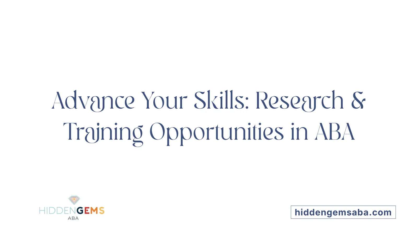 Advance Your Skills: Research & Training Opportunities in ABA