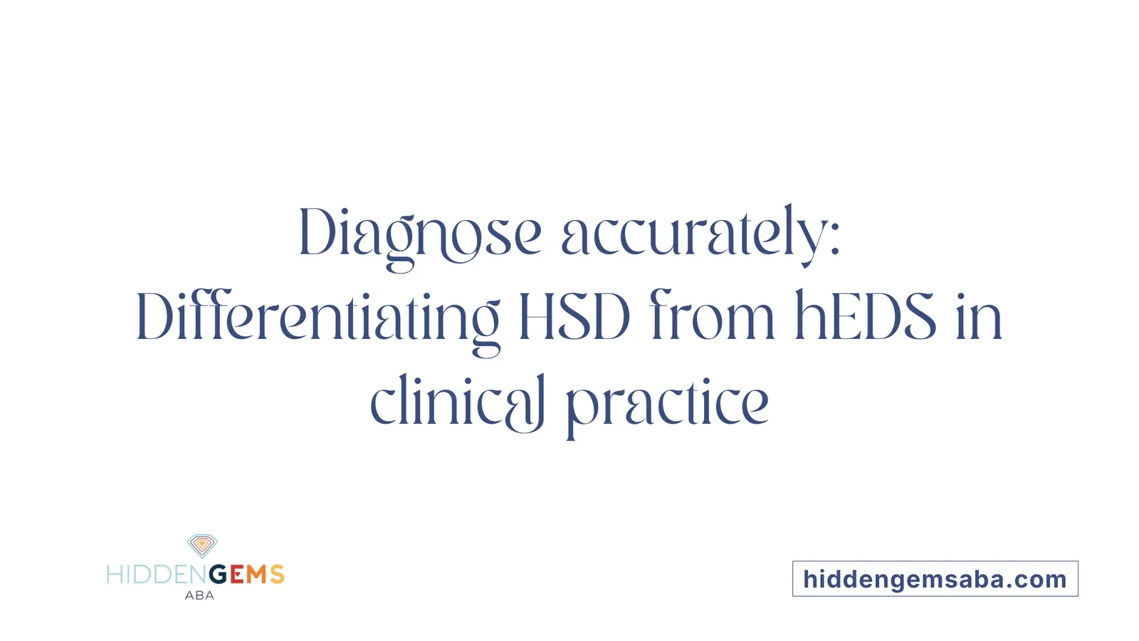 Diagnose accurately: Differentiating HSD from hEDS in clinical practice
