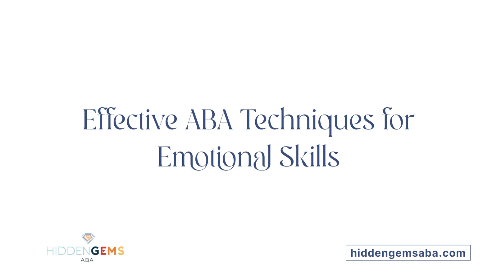 Effective ABA Techniques for Emotional Skills