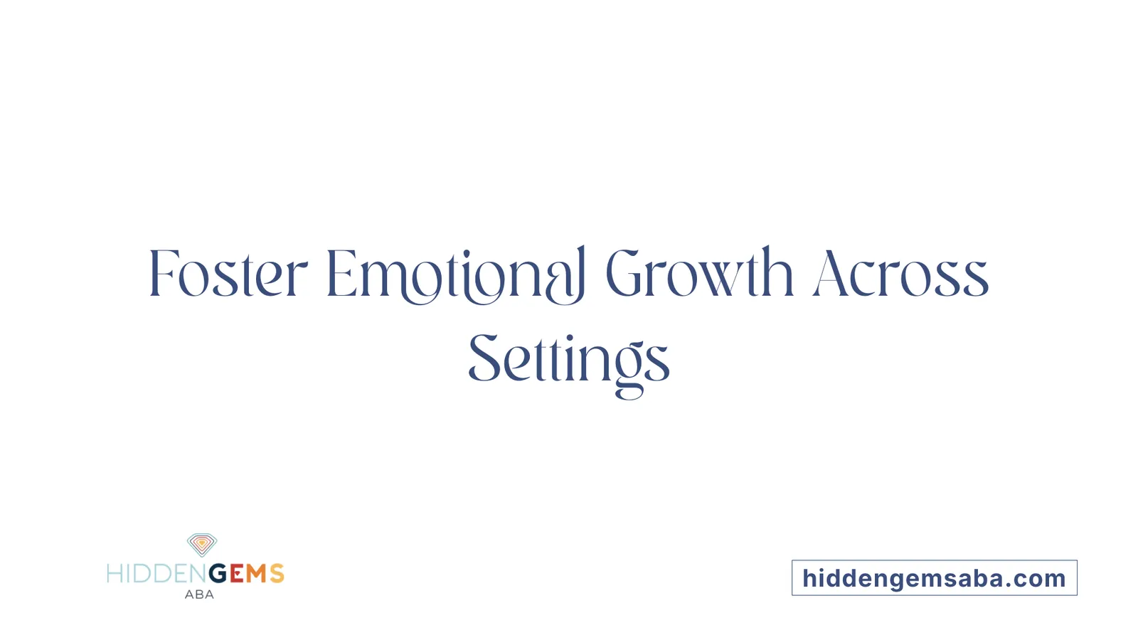 Foster Emotional Growth Across Settings