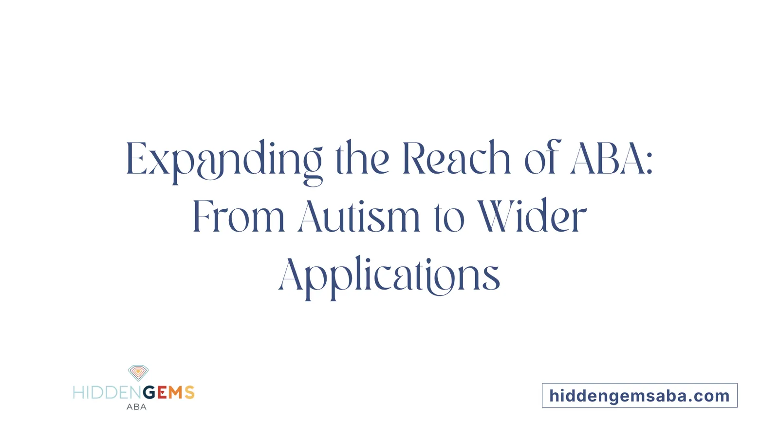 Expanding the Reach of ABA: From Autism to Wider Applications