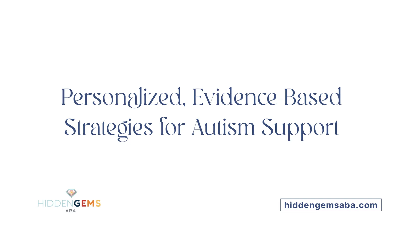 Personalized, Evidence-Based Strategies for Autism Support