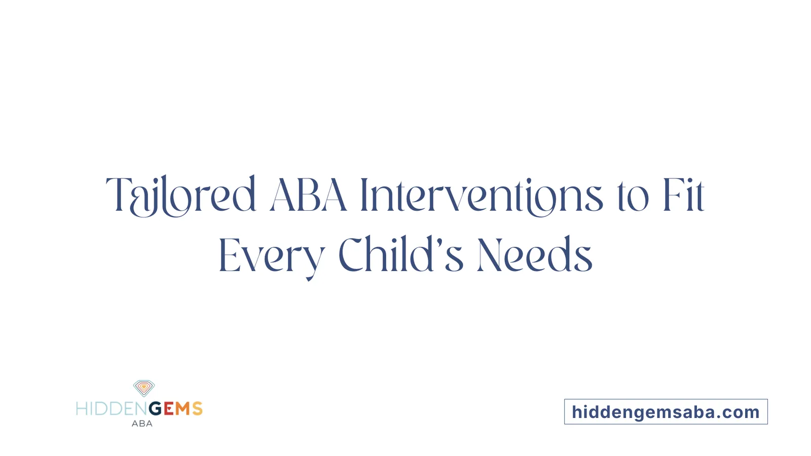Tailored ABA Interventions to Fit Every Child’s Needs