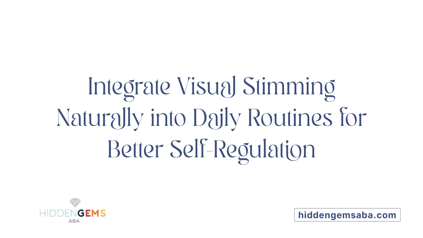 Integrate Visual Stimming Naturally into Daily Routines for Better Self-Regulation