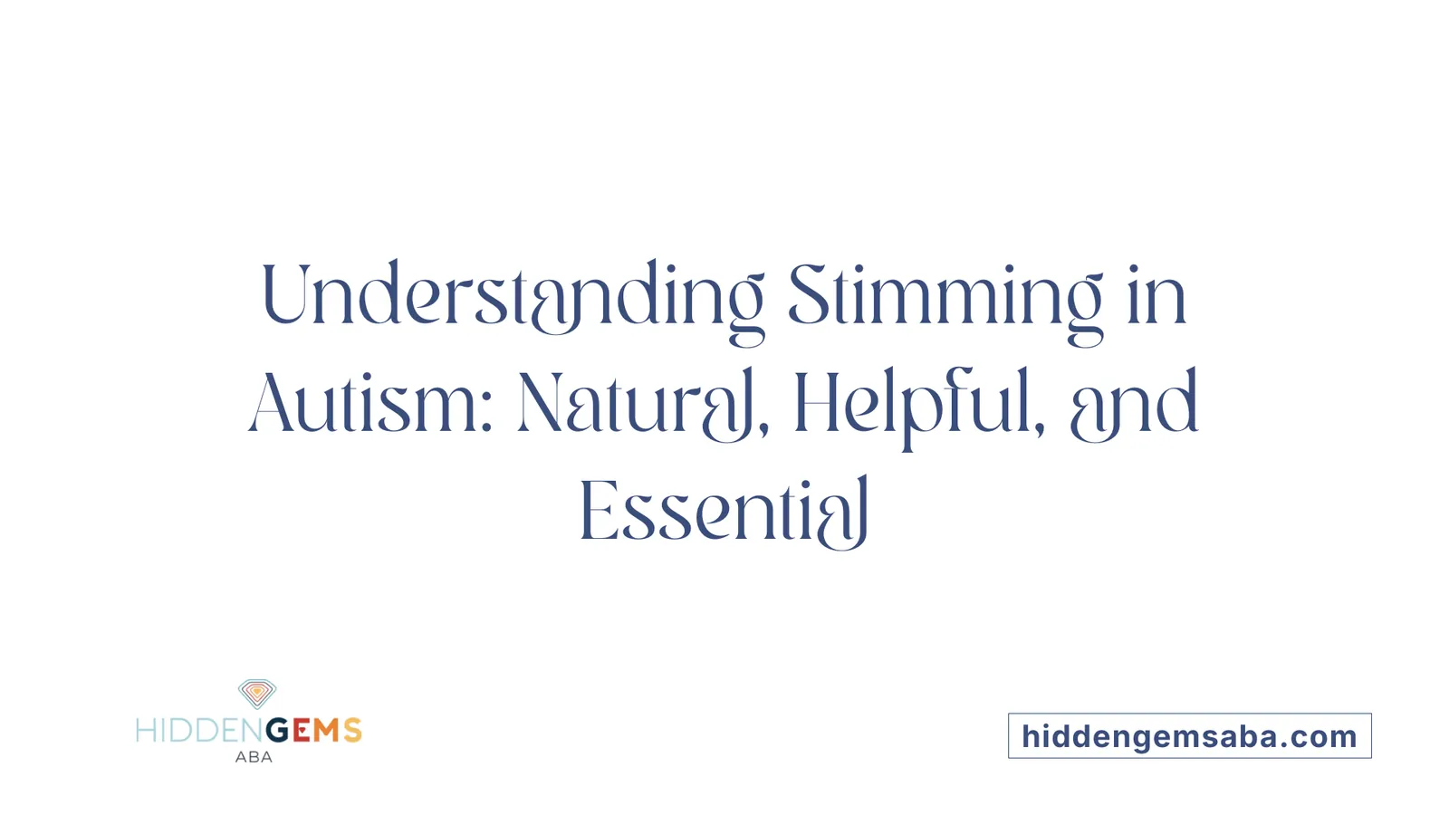 Understanding Stimming in Autism: Natural, Helpful, and Essential