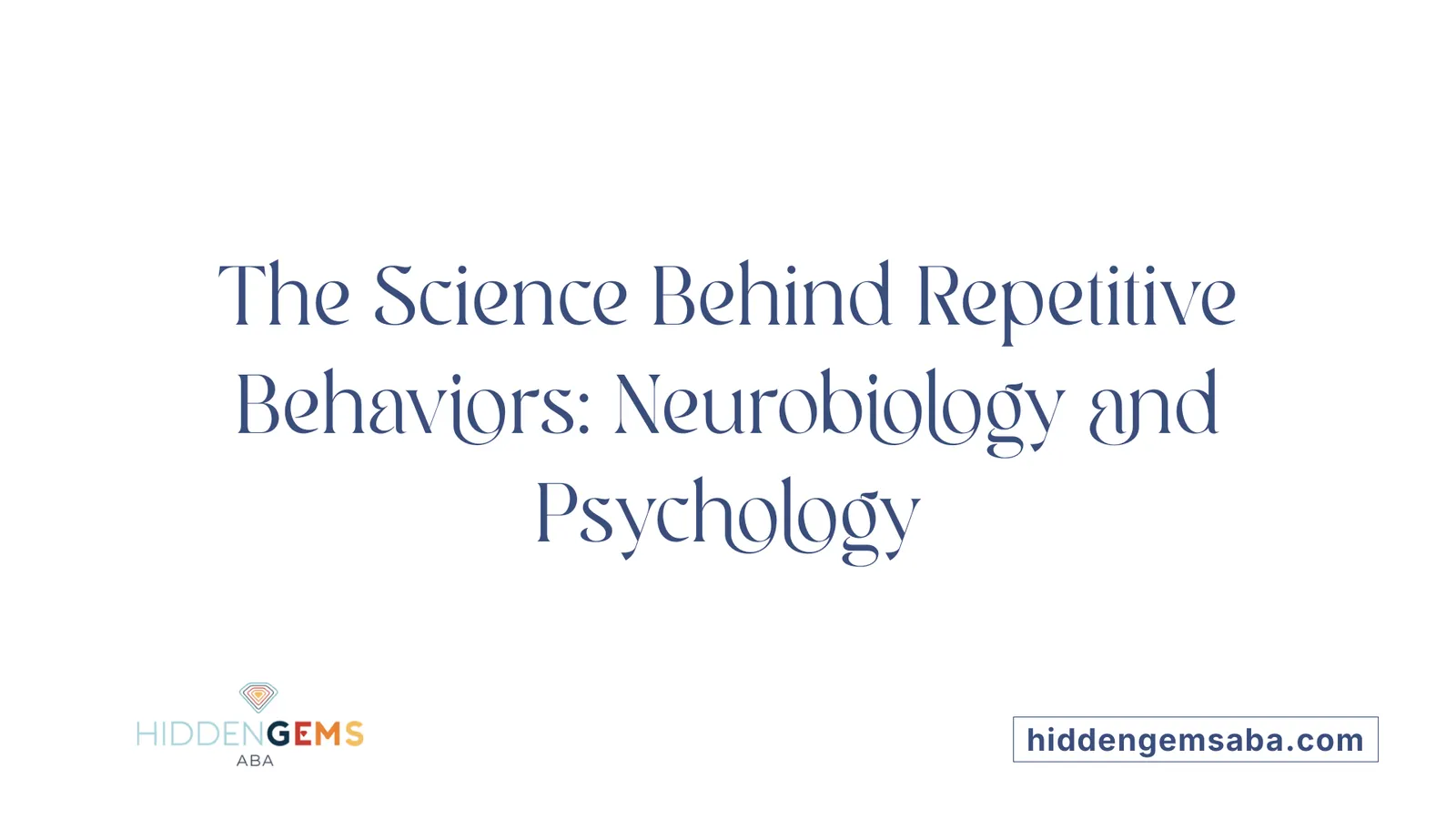 The Science Behind Repetitive Behaviors: Neurobiology and Psychology