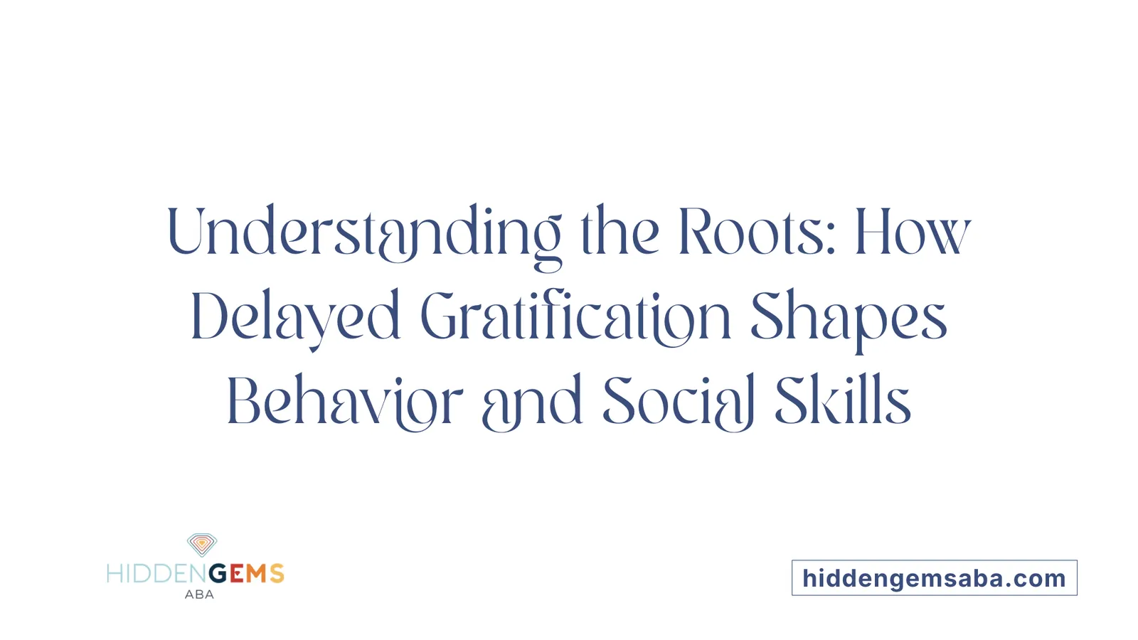 Understanding the Roots: How Delayed Gratification Shapes Behavior and Social Skills