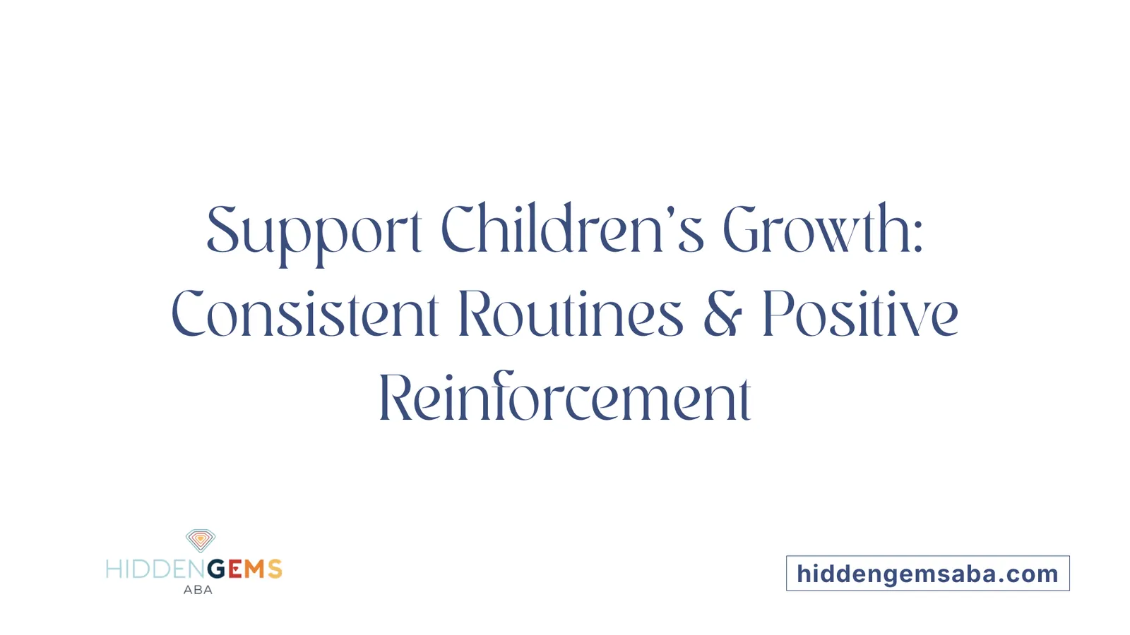 Support Children's Growth: Consistent Routines & Positive Reinforcement