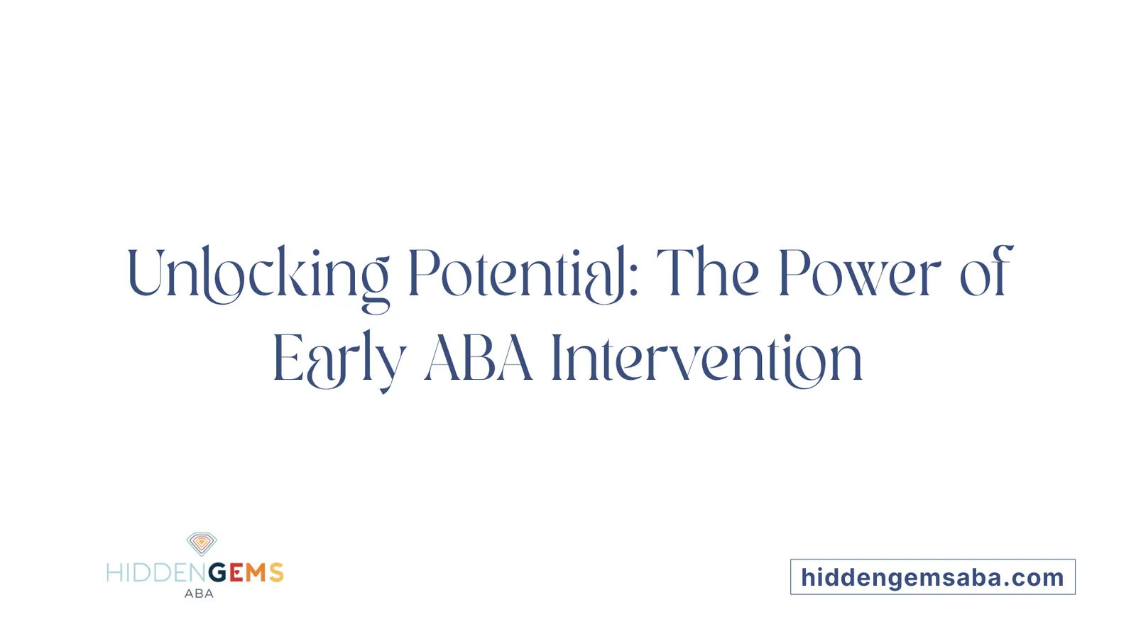 Unlocking Potential: The Power of Early ABA Intervention