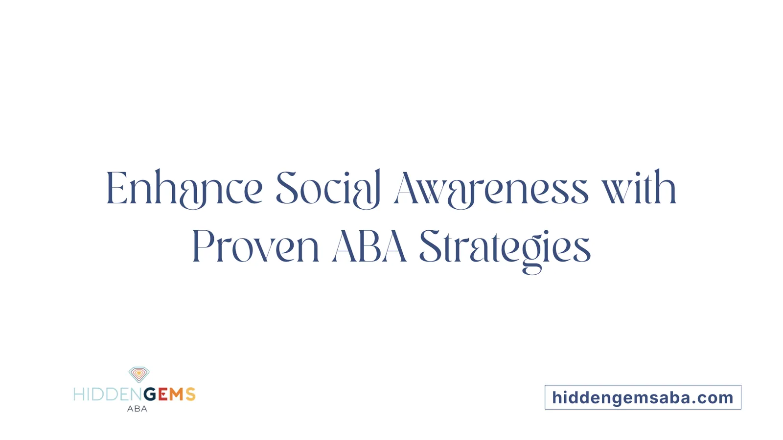 Enhance Social Awareness with Proven ABA Strategies