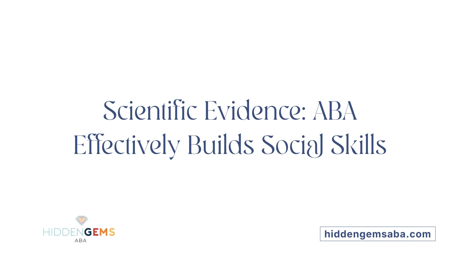 Scientific Evidence: ABA Effectively Builds Social Skills