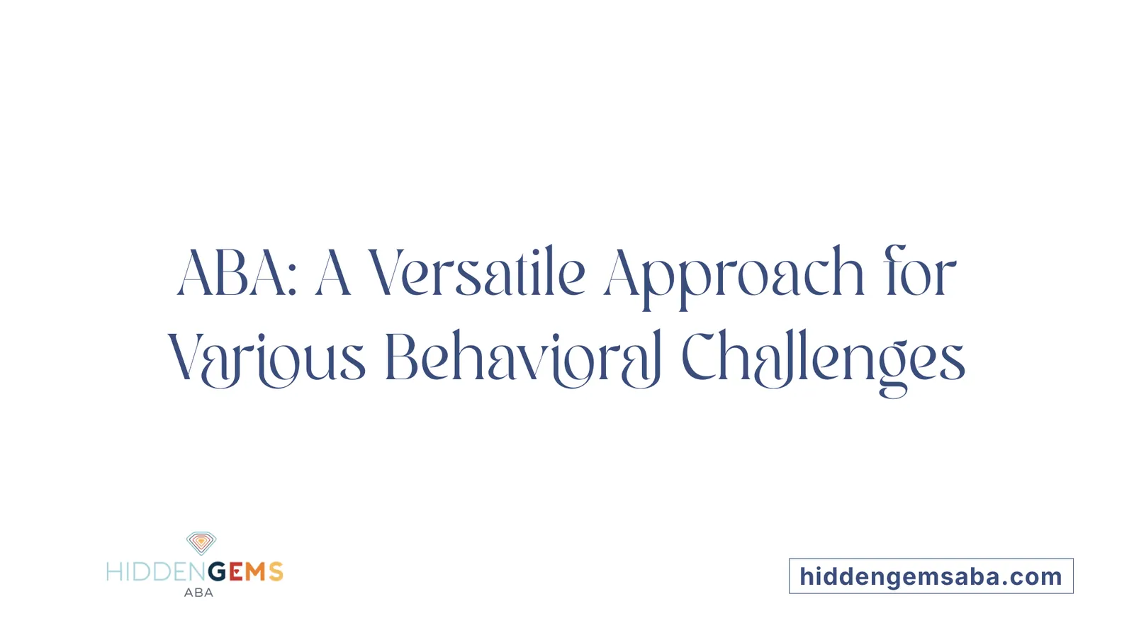 ABA: A Versatile Approach for Various Behavioral Challenges