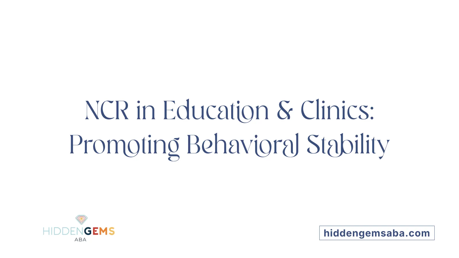 NCR in Education & Clinics: Promoting Behavioral Stability