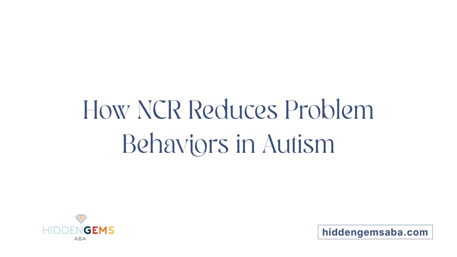 How NCR Reduces Problem Behaviors in Autism