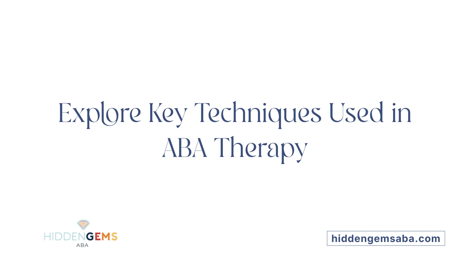 Explore Key Techniques Used in ABA Therapy