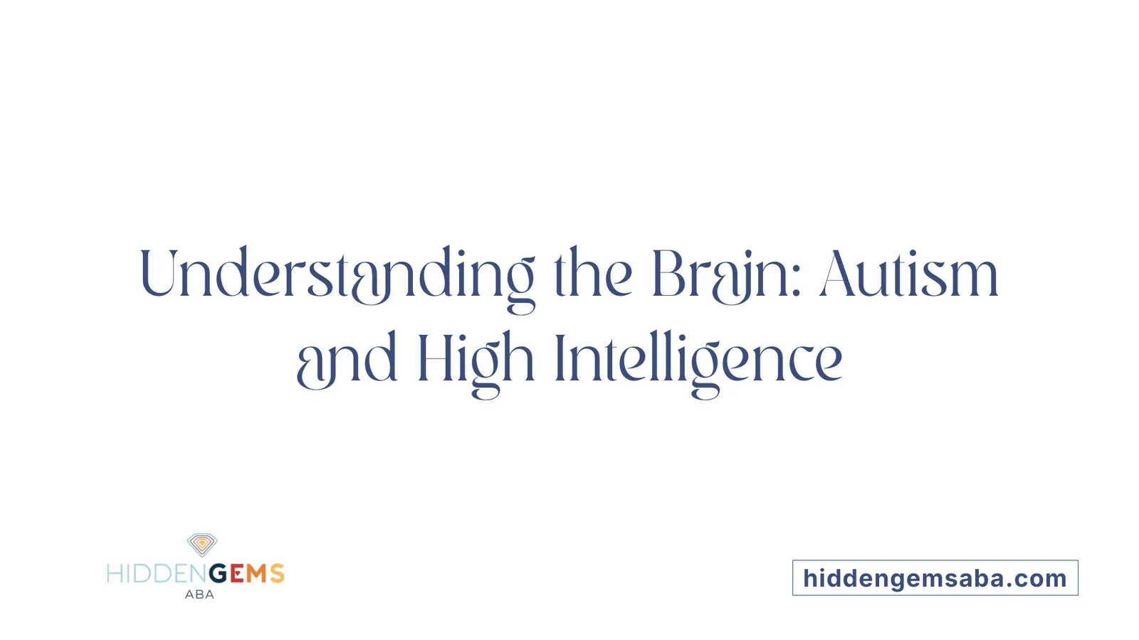 Understanding the Brain: Autism and High Intelligence