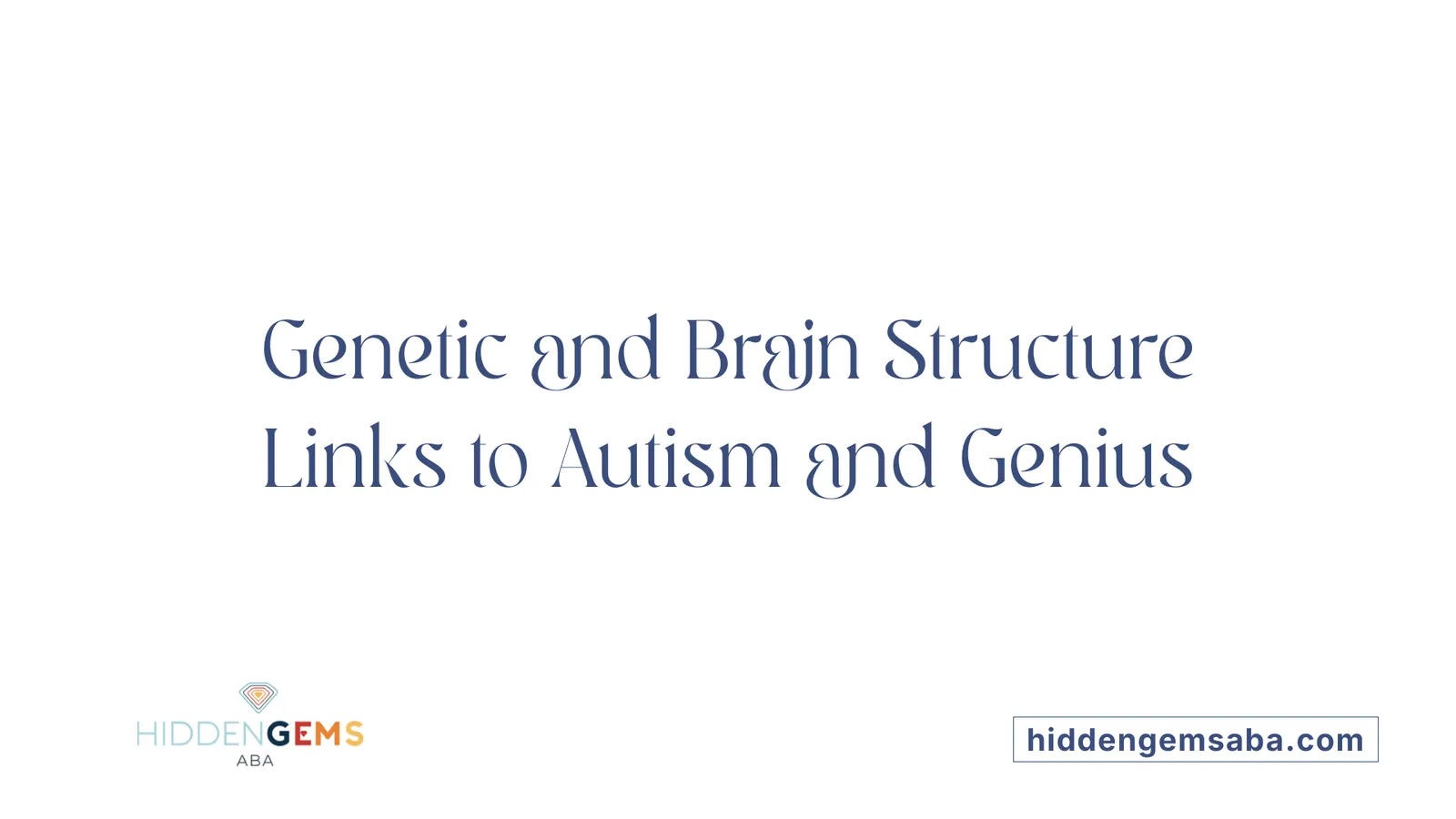 Genetic and Brain Structure Links to Autism and Genius