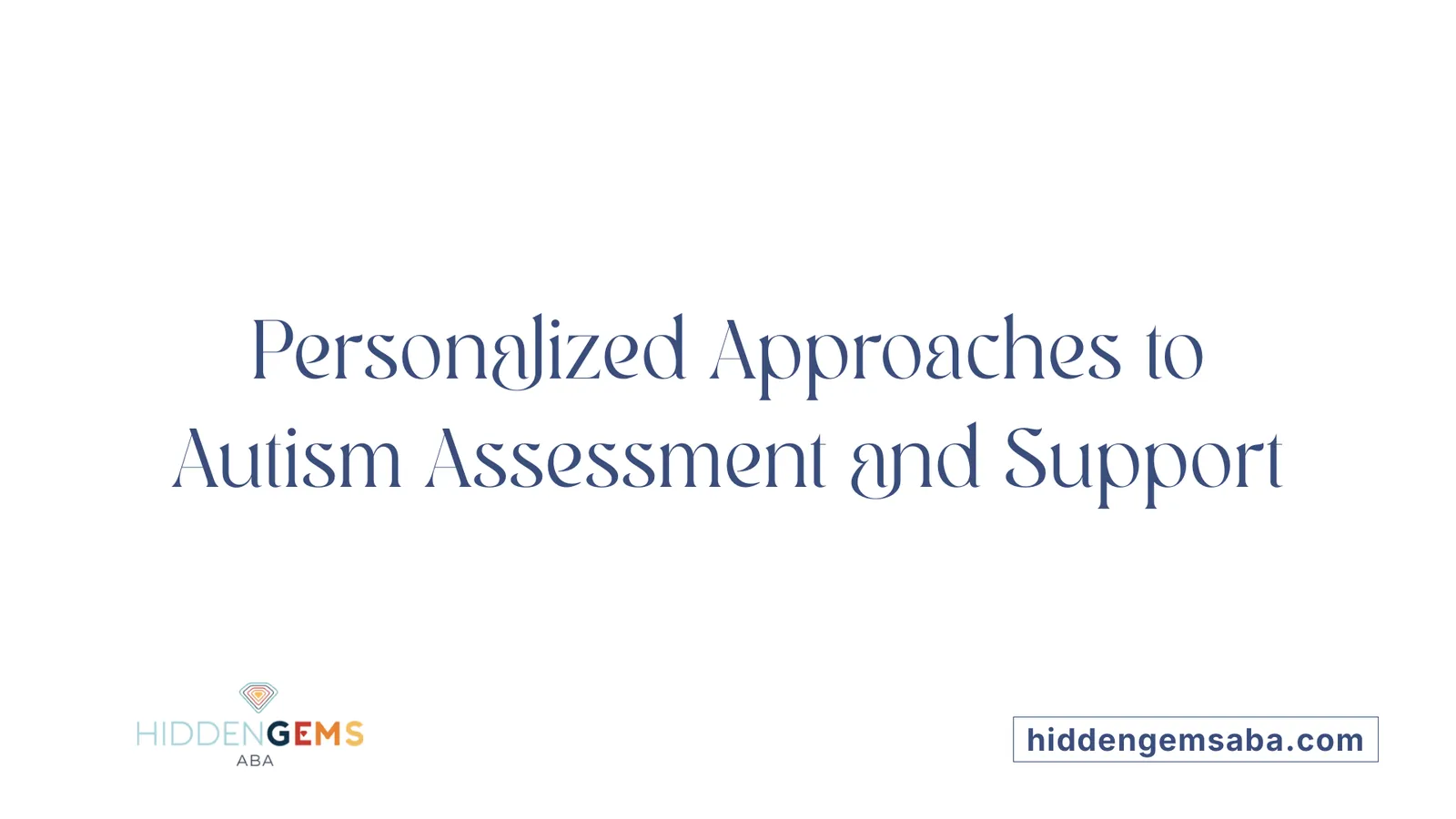 Personalized Approaches to Autism Assessment and Support