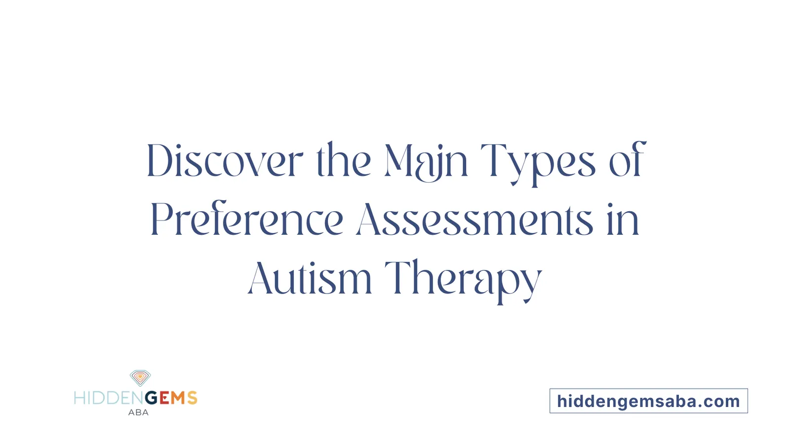 Discover the Main Types of Preference Assessments in Autism Therapy