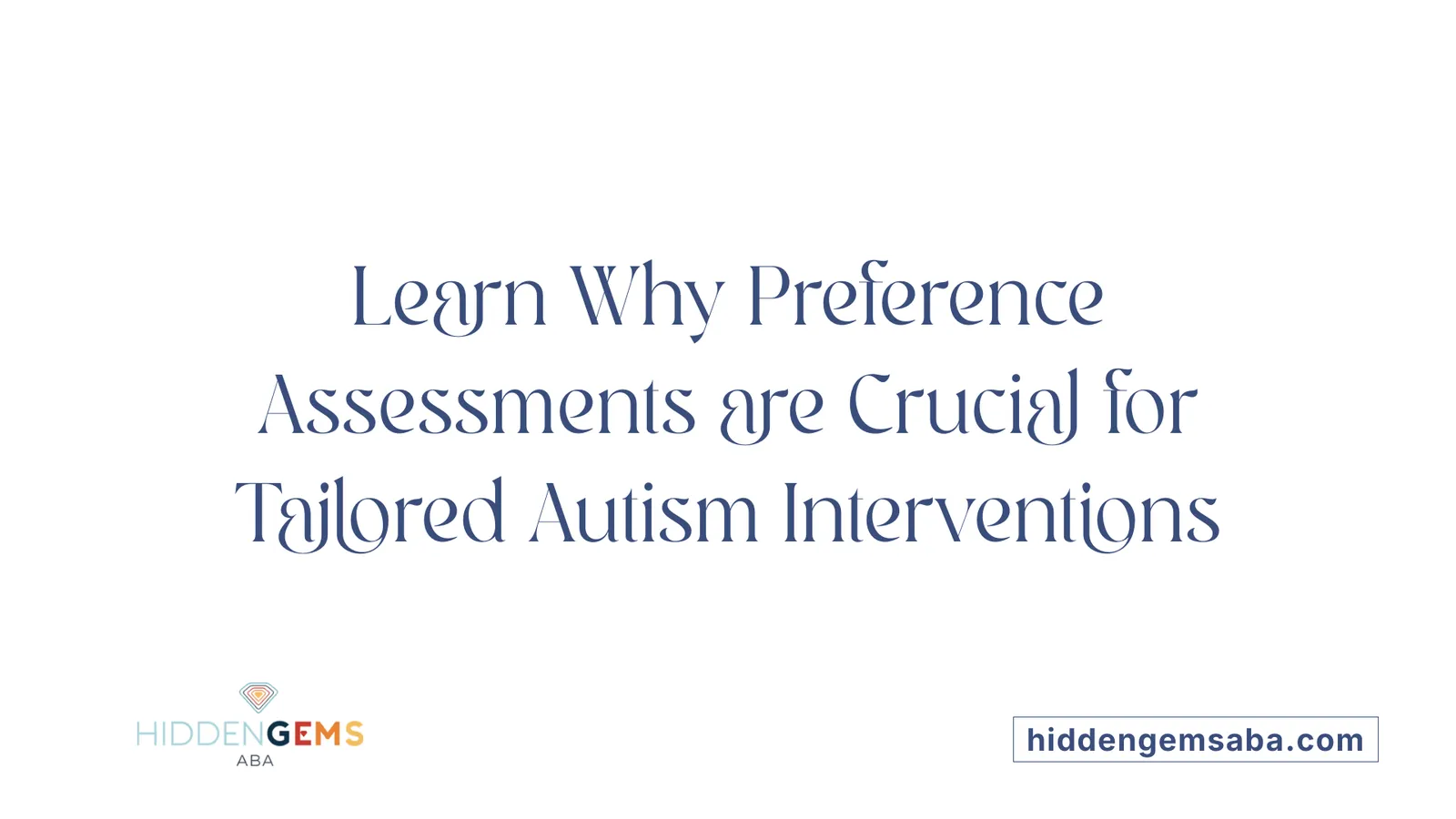 Learn Why Preference Assessments are Crucial for Tailored Autism Interventions