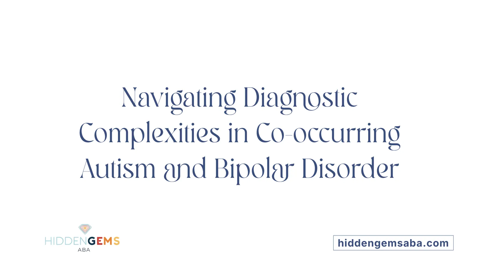 Navigating Diagnostic Complexities in Co-occurring Autism and Bipolar Disorder