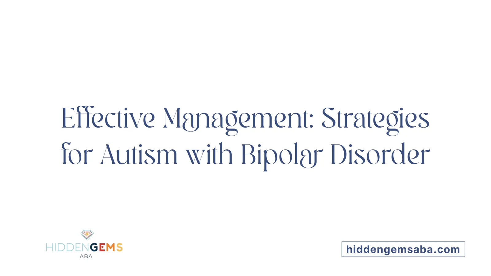 Effective Management: Strategies for Autism with Bipolar Disorder