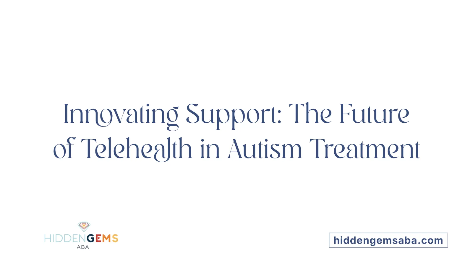 Innovating Support: The Future of Telehealth in Autism Treatment