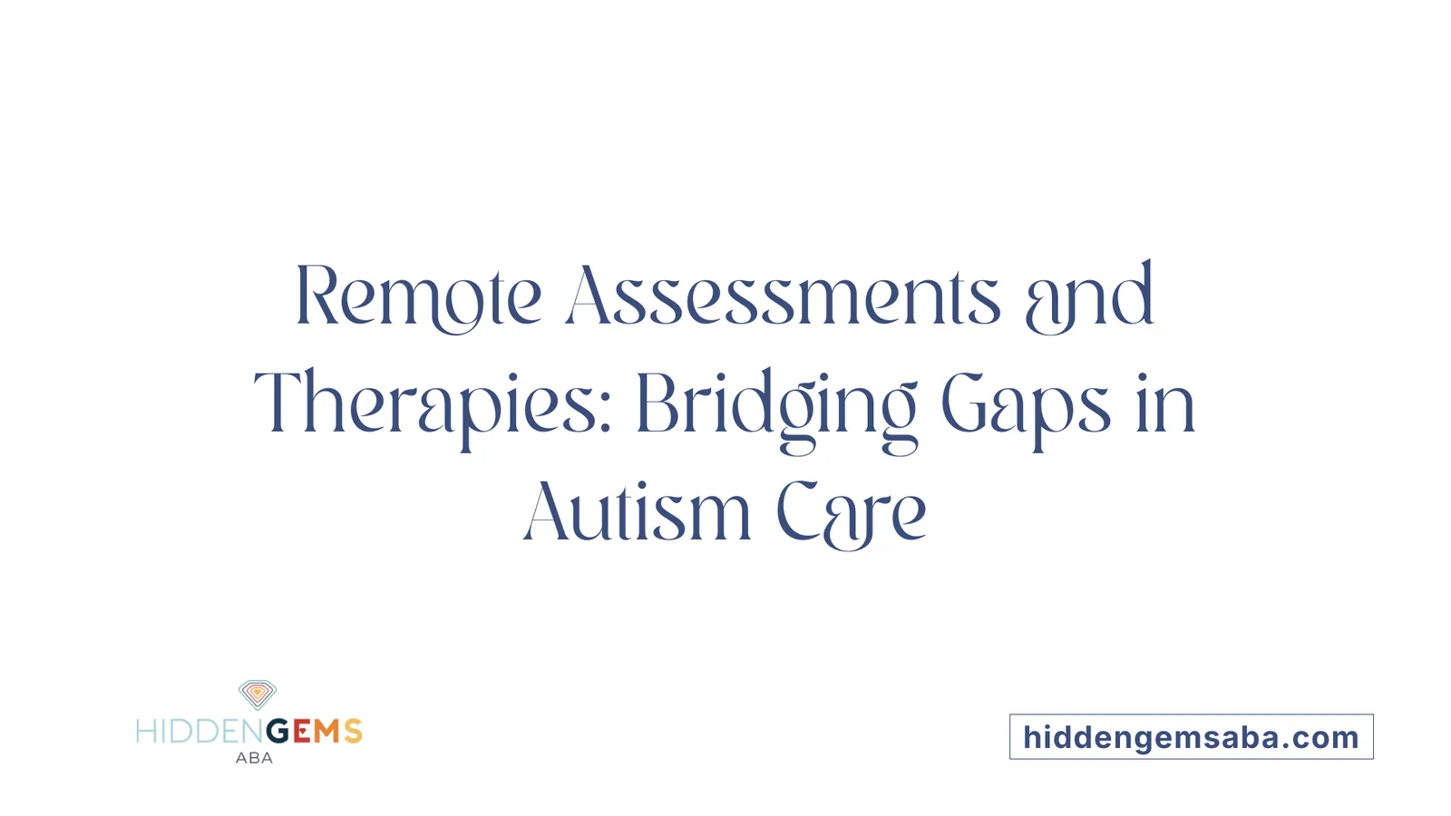 Remote Assessments and Therapies: Bridging Gaps in Autism Care