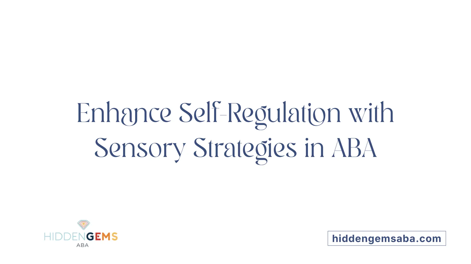Enhance Self-Regulation with Sensory Strategies in ABA