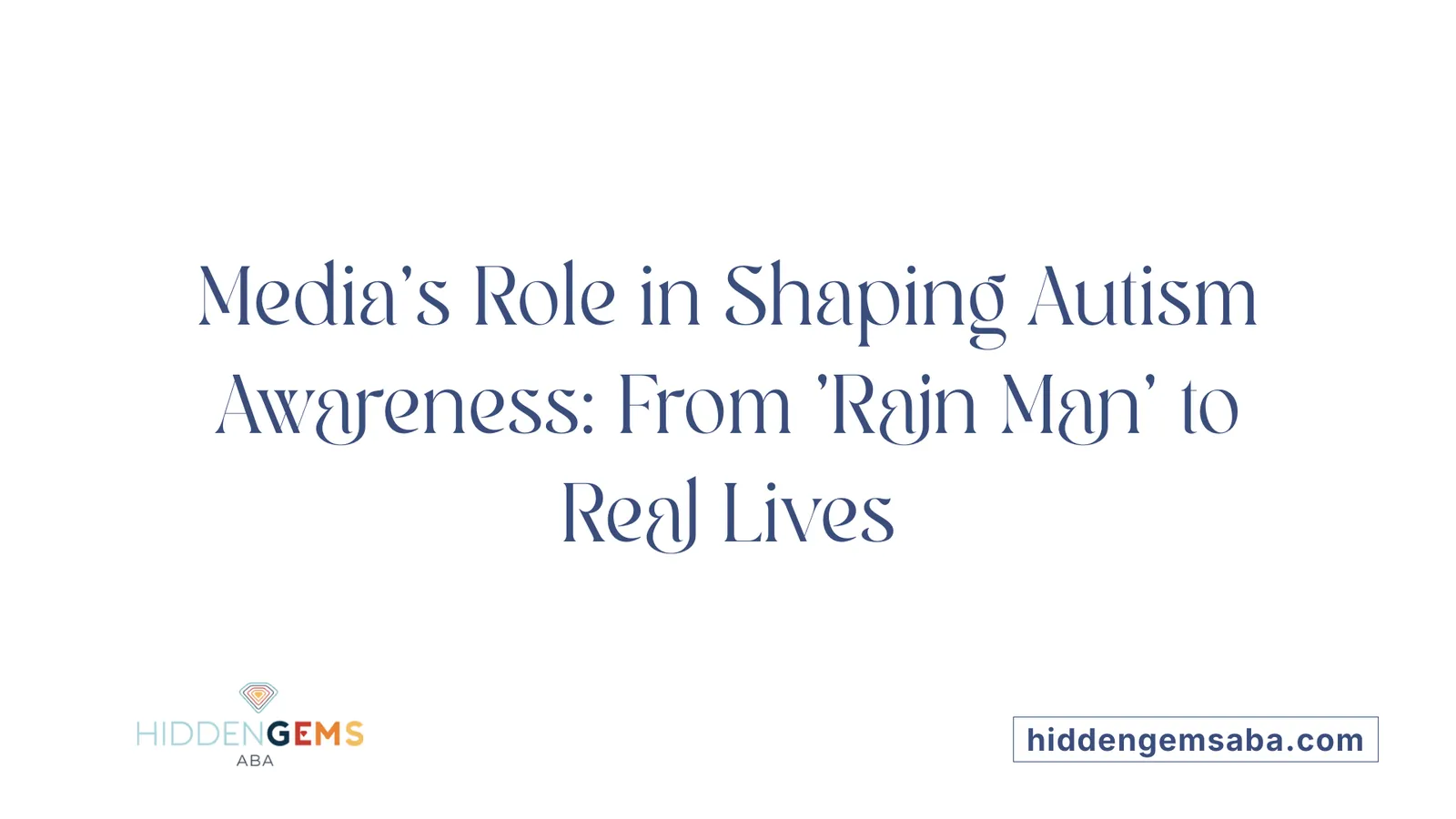 Media's Role in Shaping Autism Awareness: From 'Rain Man' to Real Lives