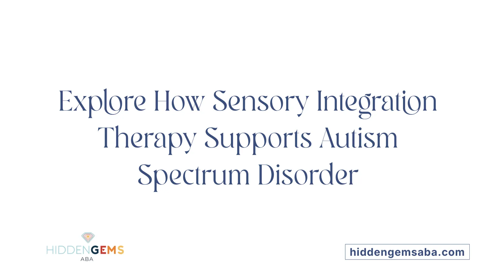 Explore How Sensory Integration Therapy Supports Autism Spectrum Disorder