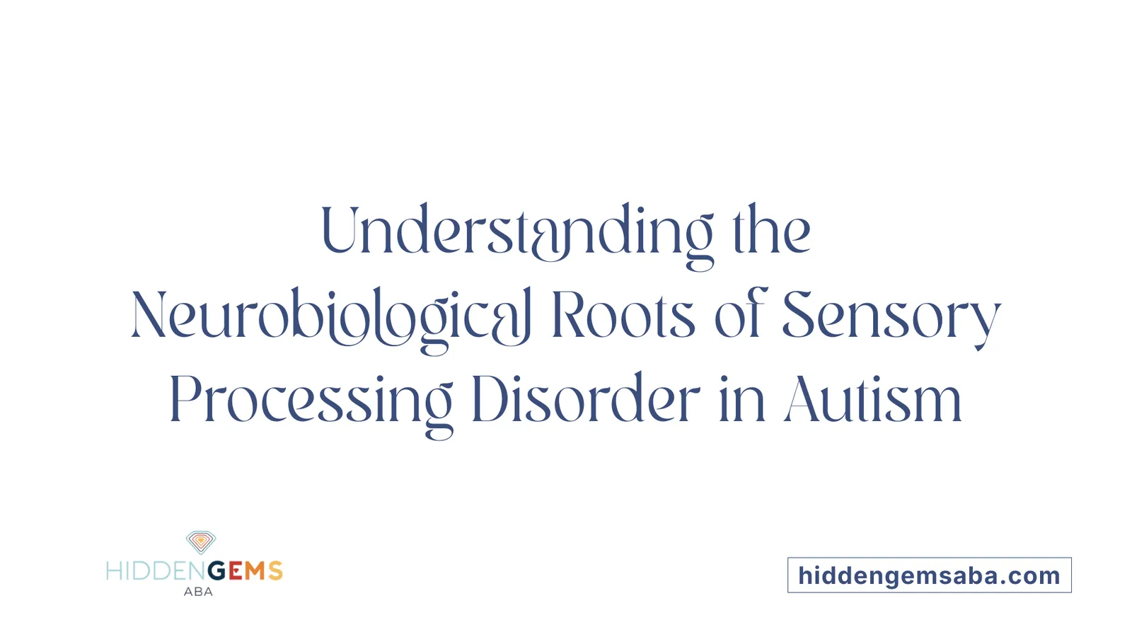 Understanding the Neurobiological Roots of Sensory Processing Disorder in Autism