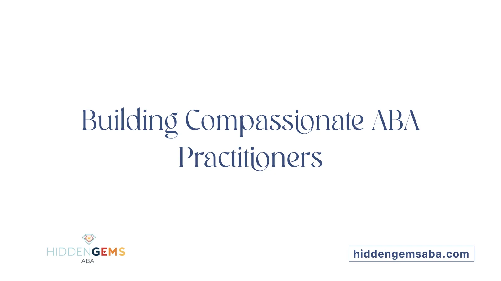 Building Compassionate ABA Practitioners