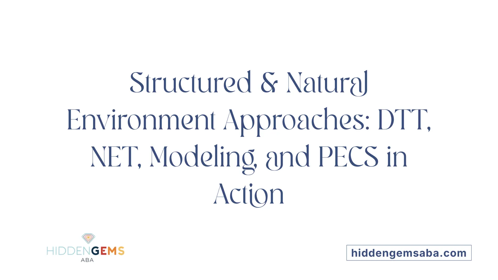 Structured & Natural Environment Approaches: DTT, NET, Modeling, and PECS in Action