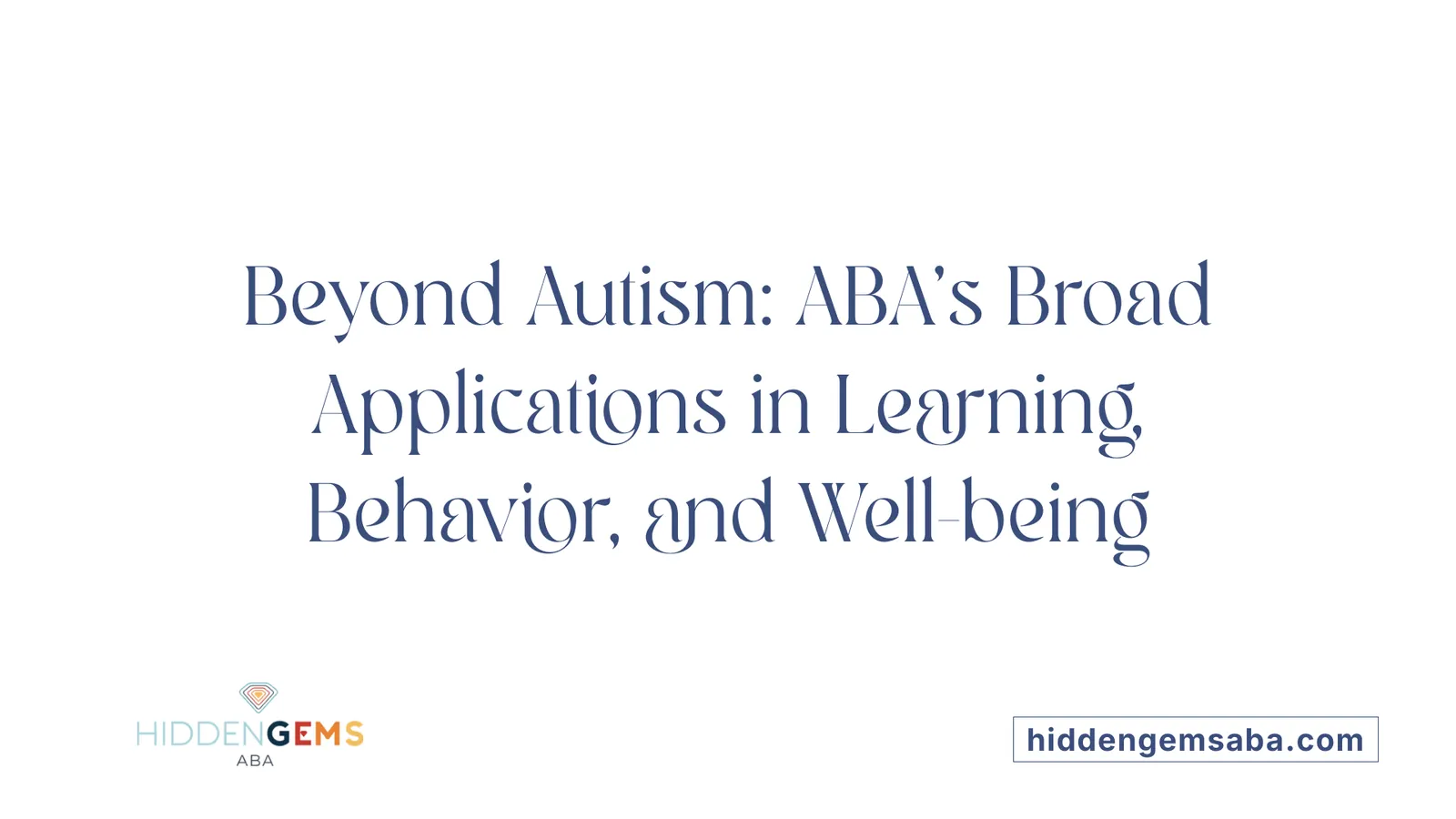 Beyond Autism: ABA’s Broad Applications in Learning, Behavior, and Well-being
