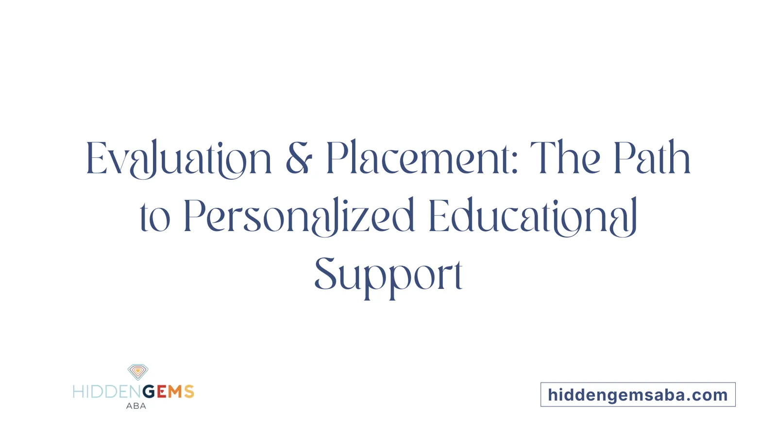 Evaluation & Placement: The Path to Personalized Educational Support