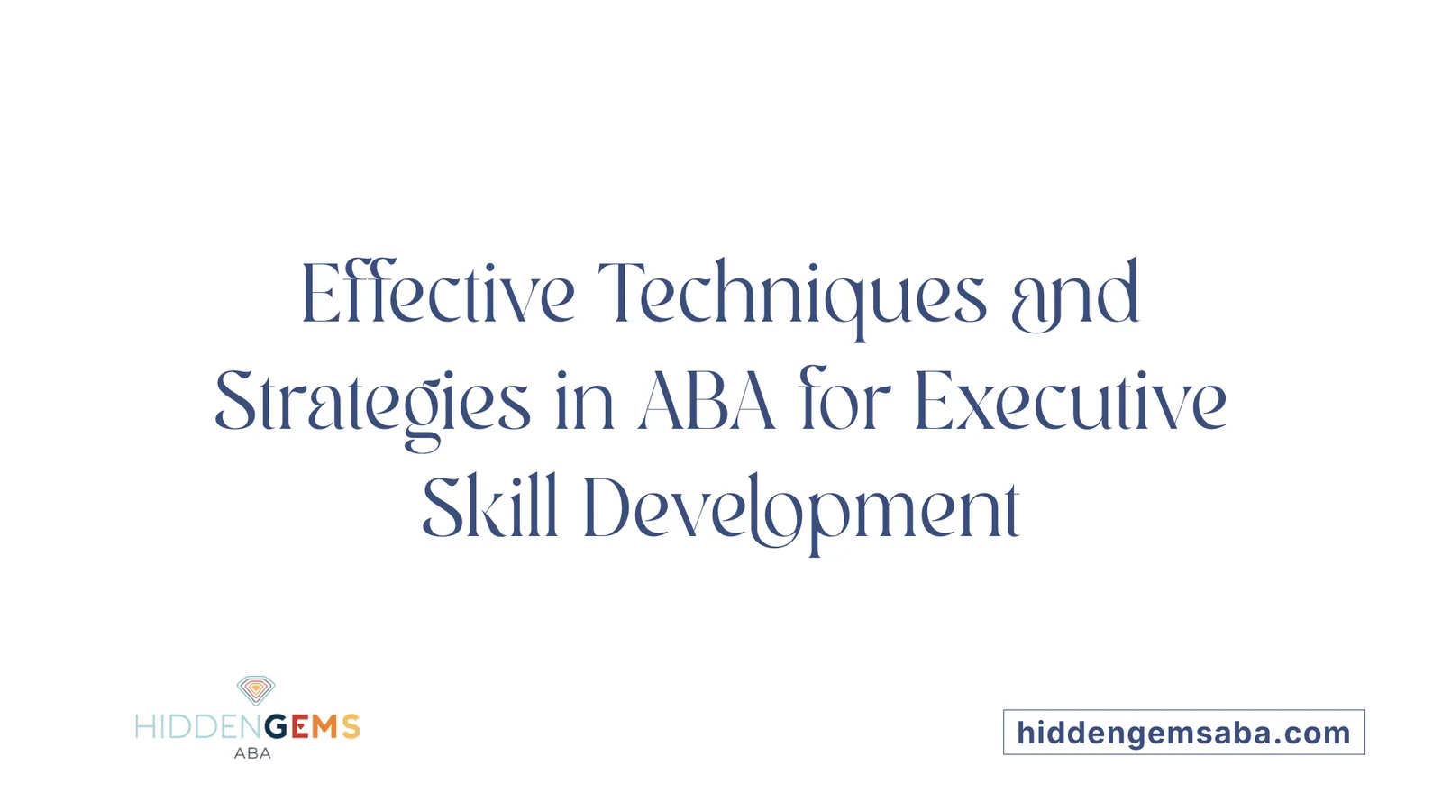 Effective Techniques and Strategies in ABA for Executive Skill Development
