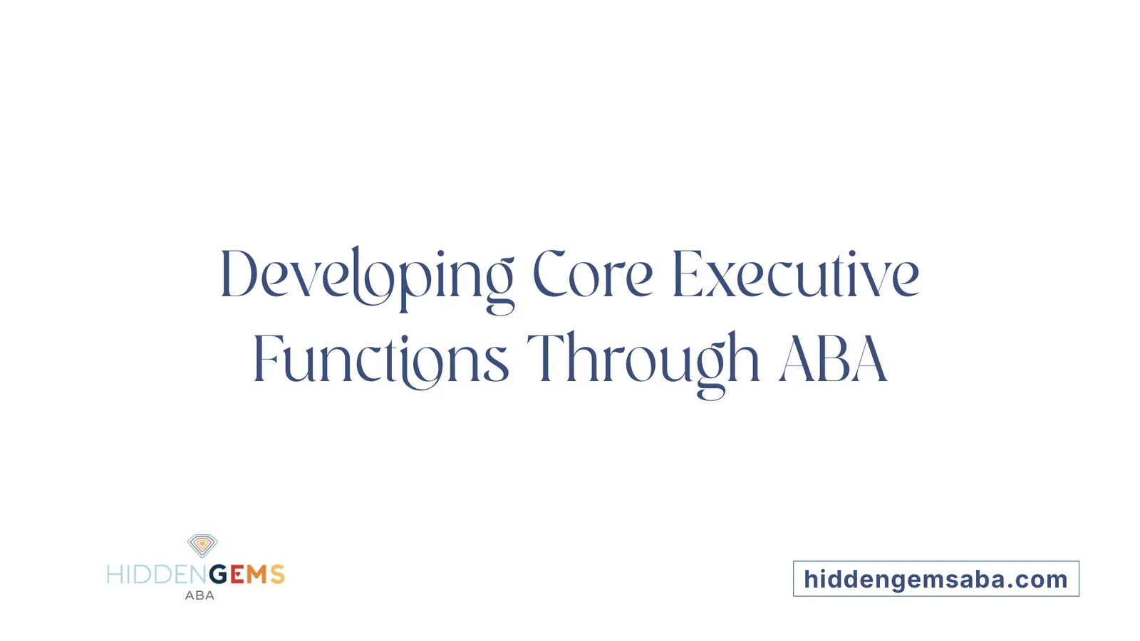 Developing Core Executive Functions Through ABA