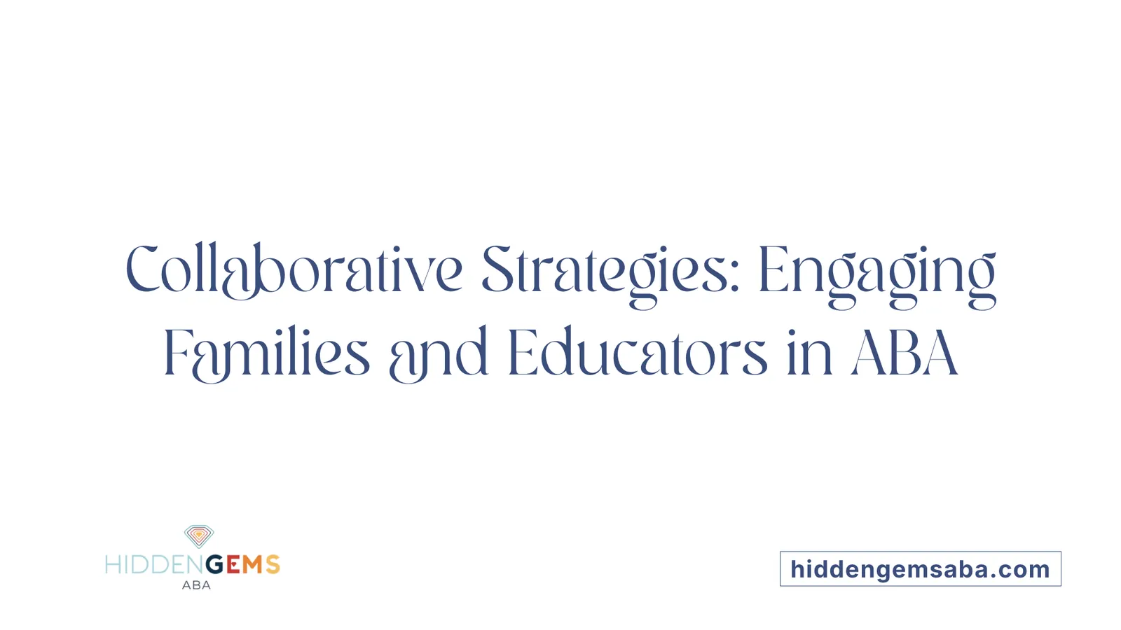 Collaborative Strategies: Engaging Families and Educators in ABA