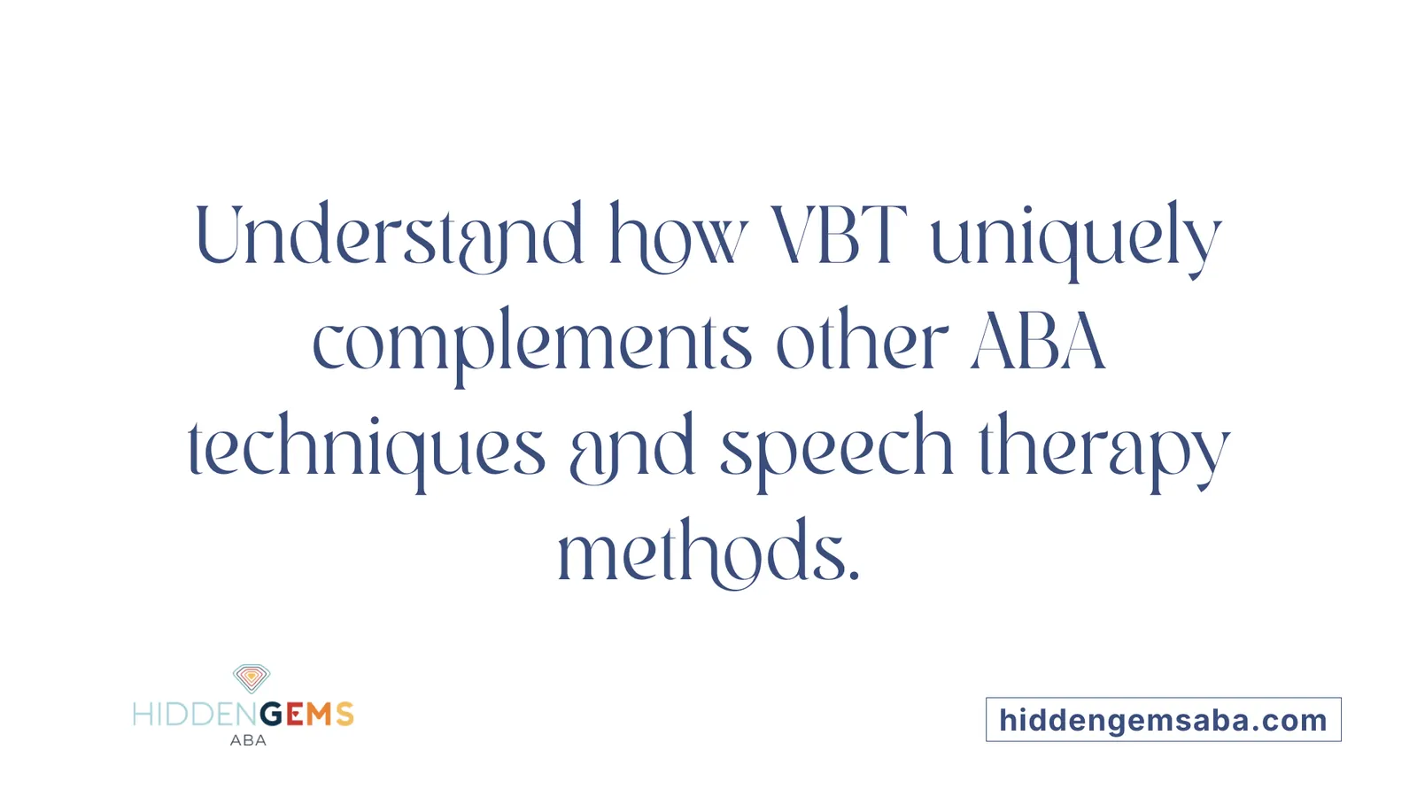 Understand how VBT uniquely complements other ABA techniques and speech therapy methods.