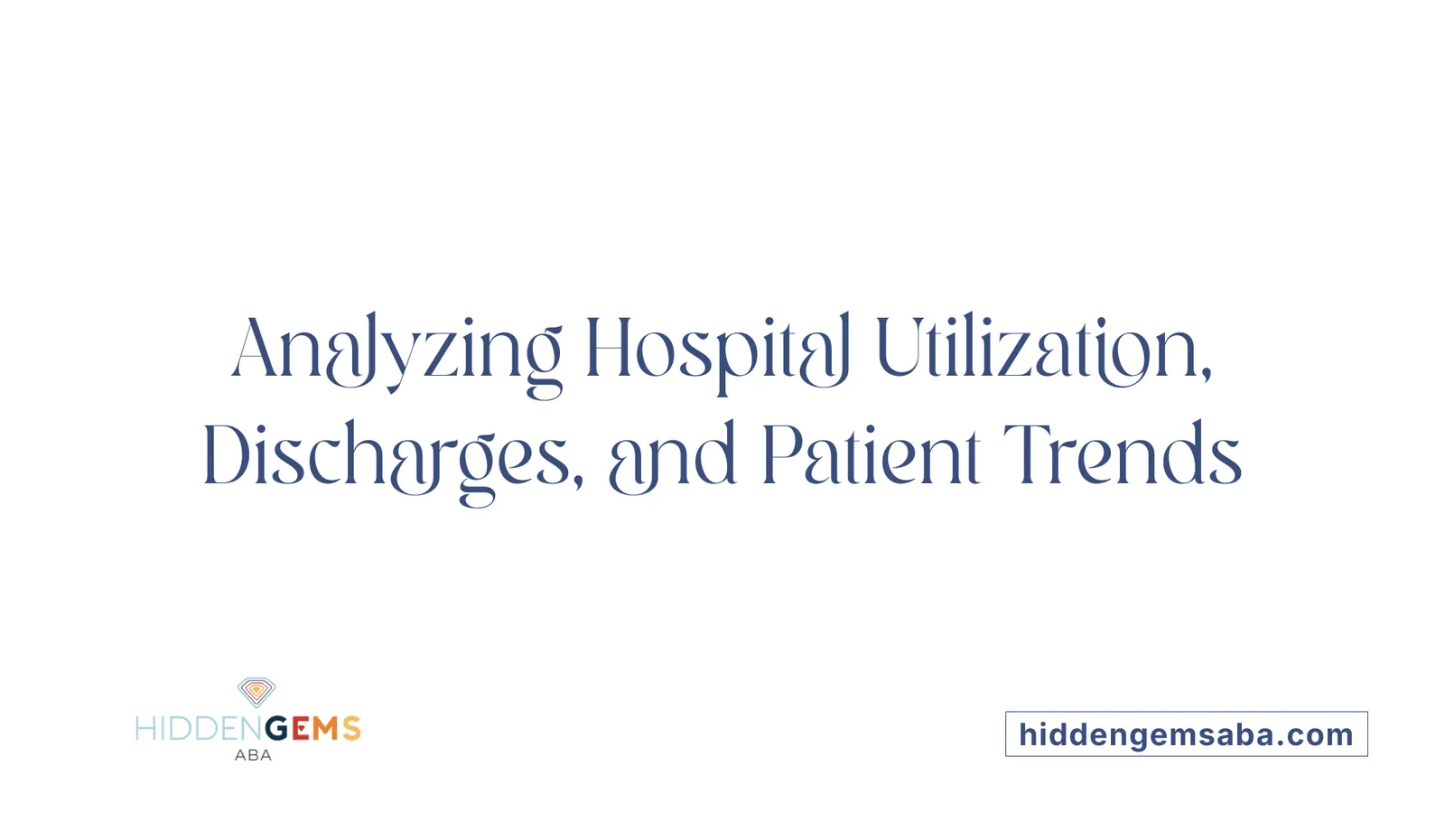 Analyzing Hospital Utilization, Discharges, and Patient Trends
