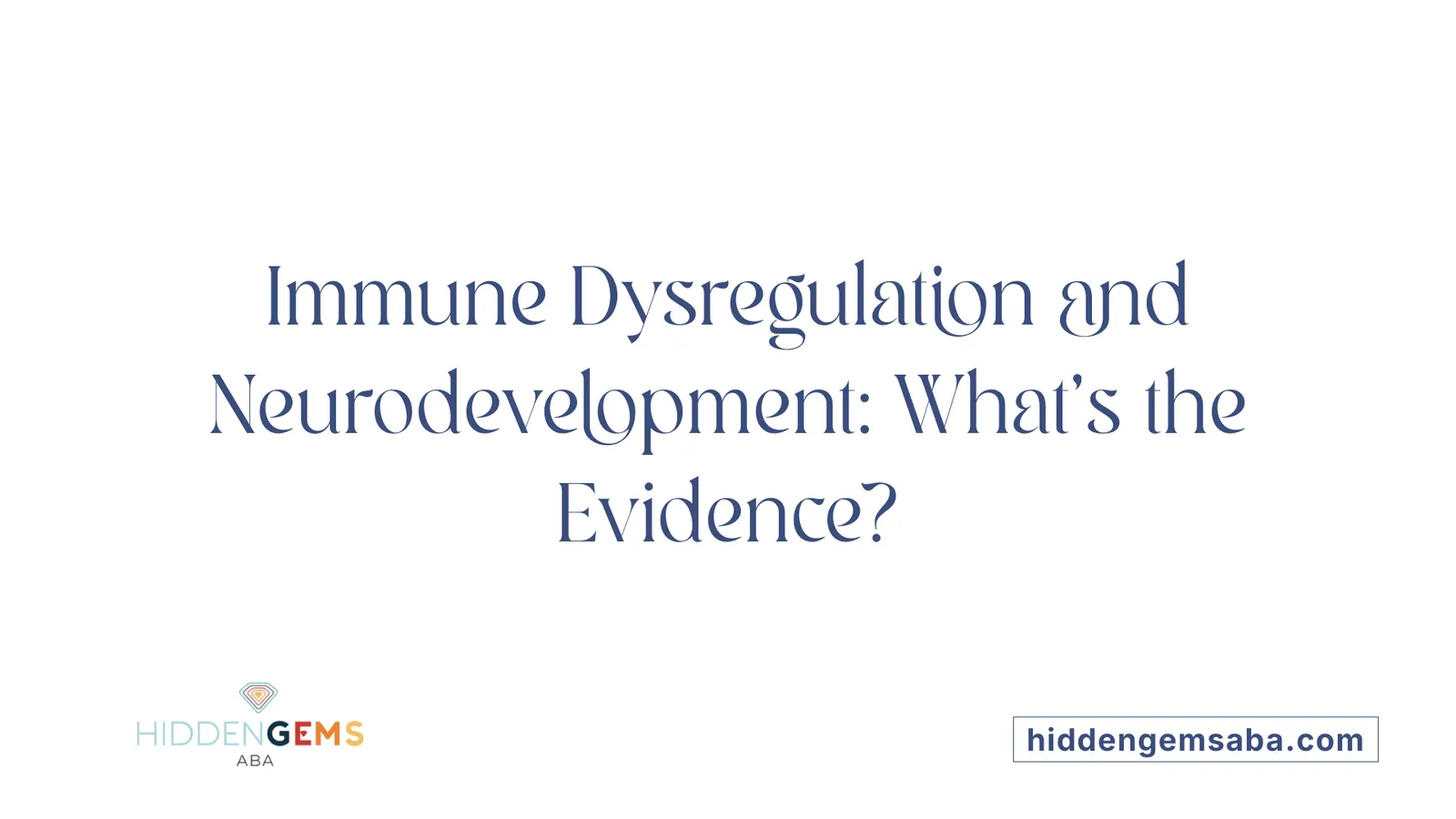 Immune Dysregulation and Neurodevelopment: What's the Evidence?