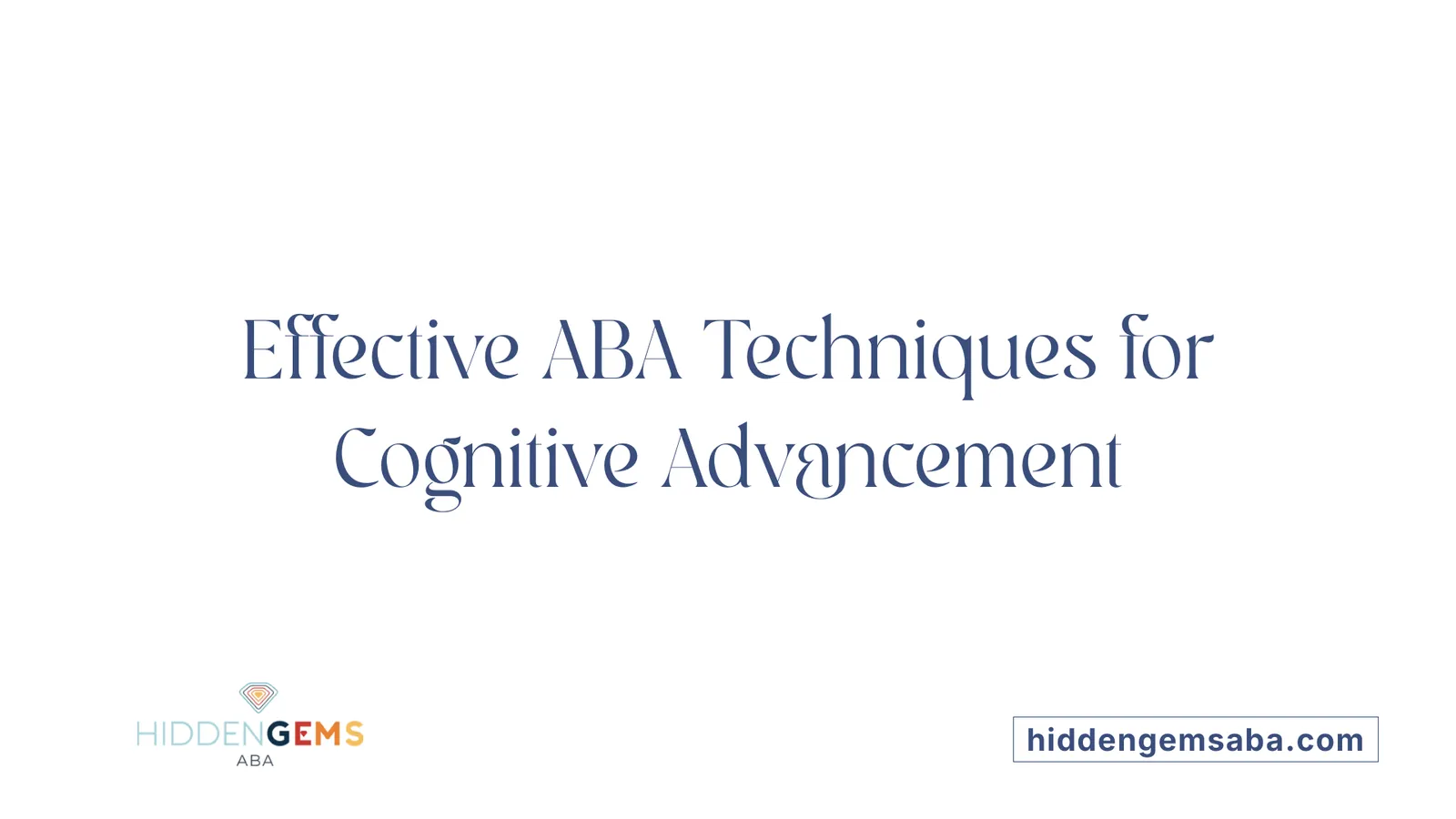 Effective ABA Techniques for Cognitive Advancement