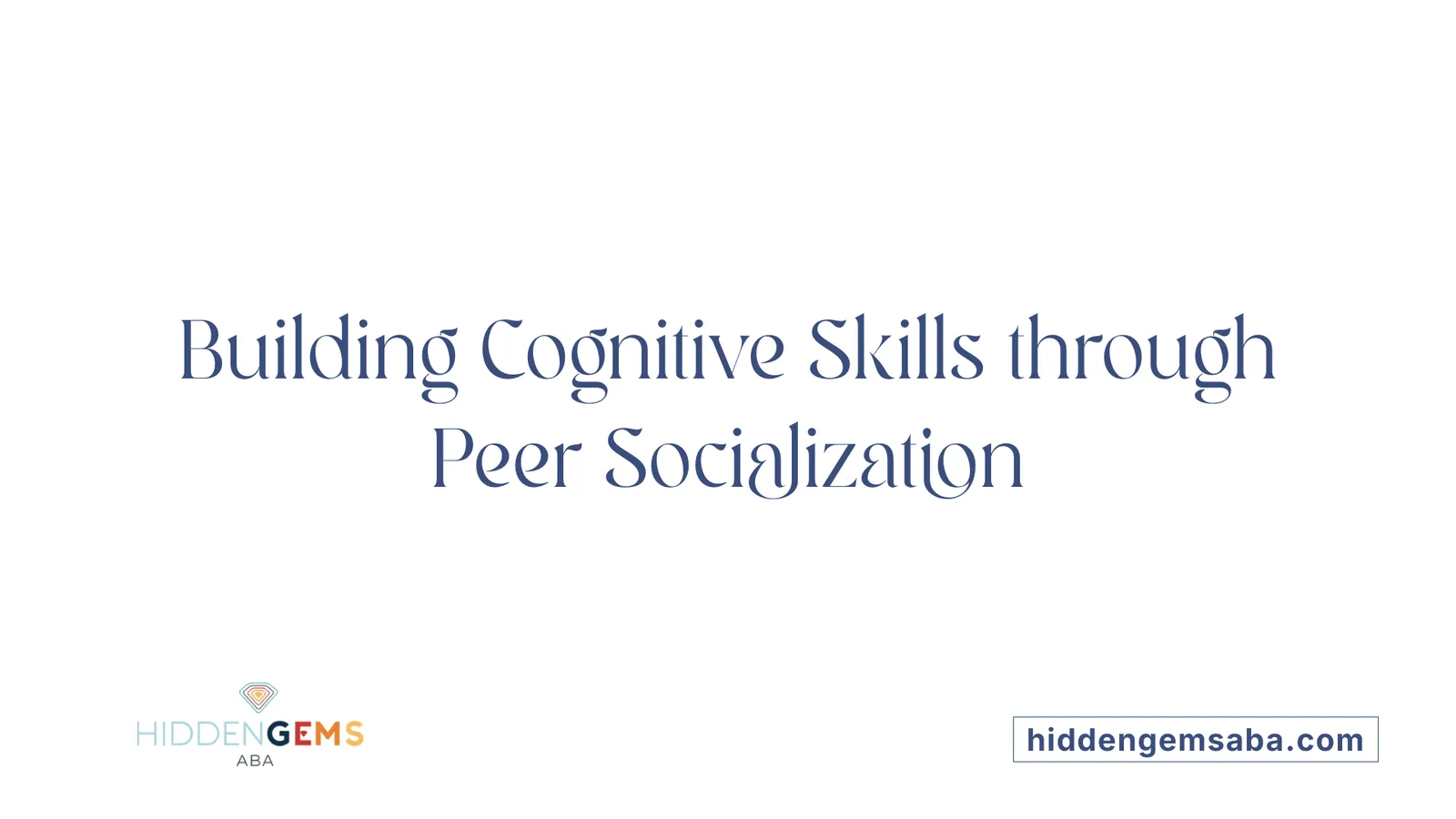 Building Cognitive Skills through Peer Socialization