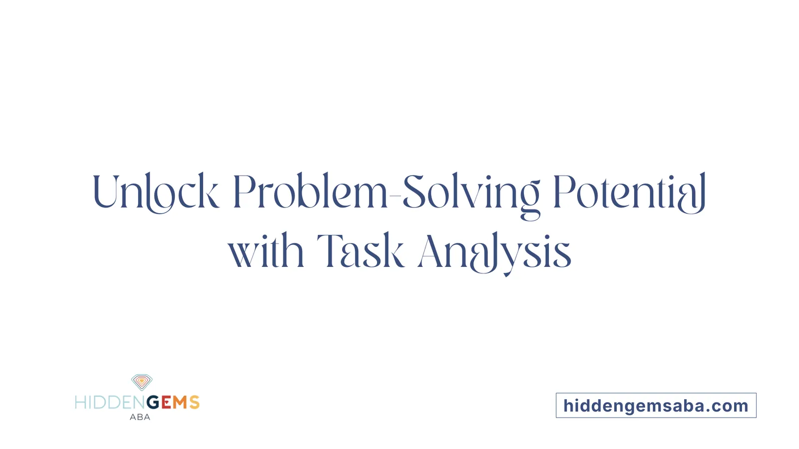 Unlock Problem-Solving Potential with Task Analysis