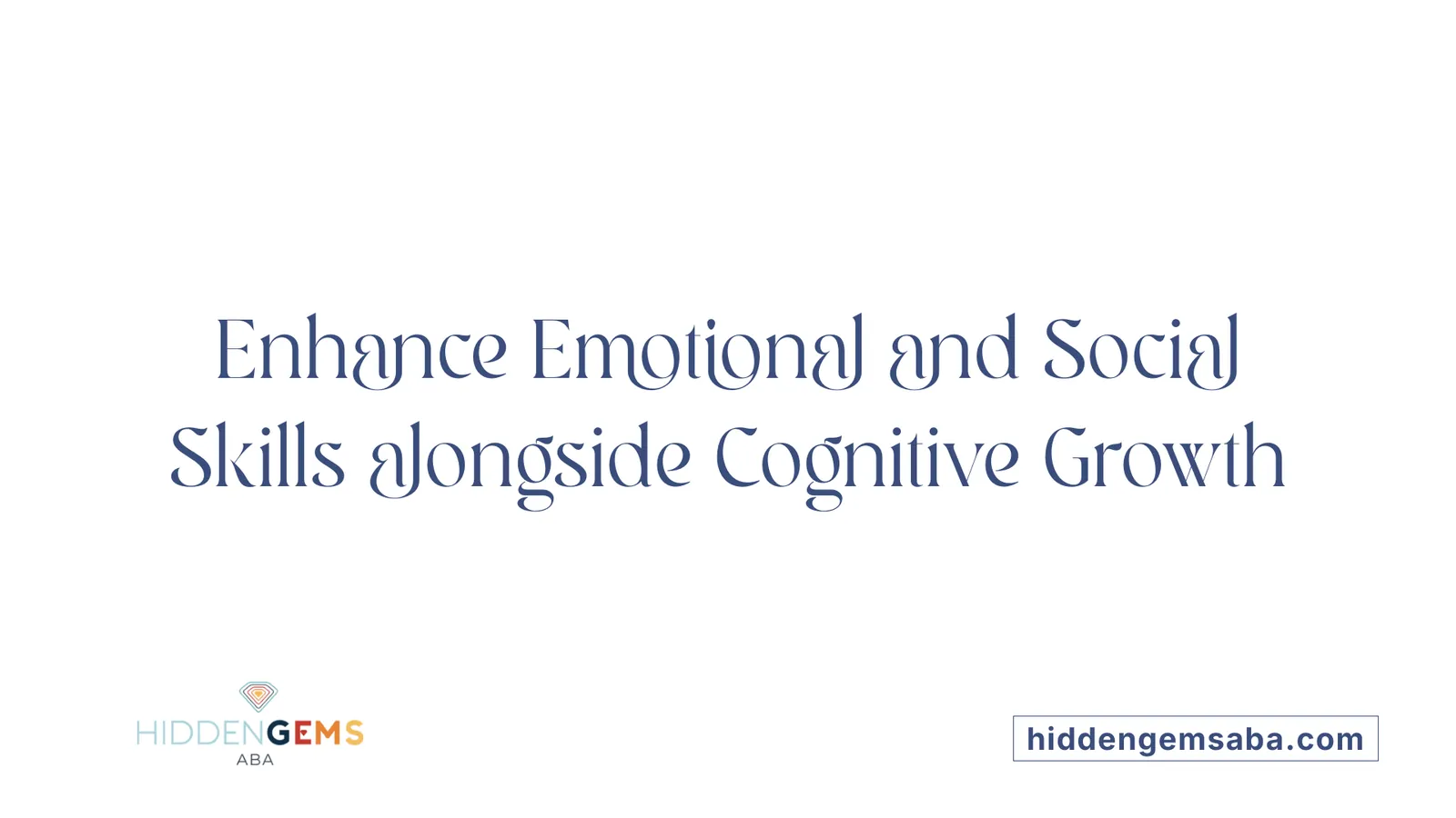 Enhance Emotional and Social Skills alongside Cognitive Growth