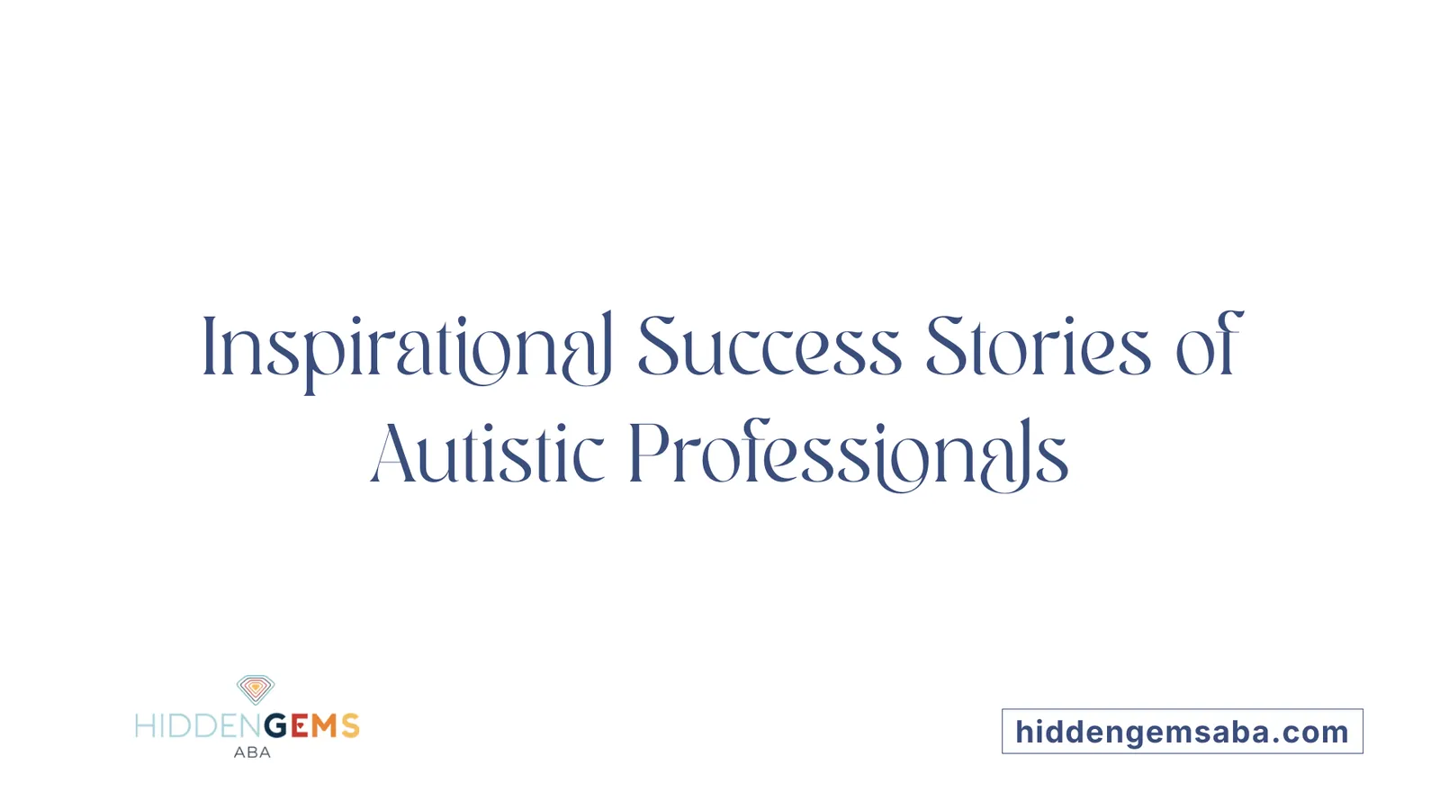 Inspirational Success Stories of Autistic Professionals