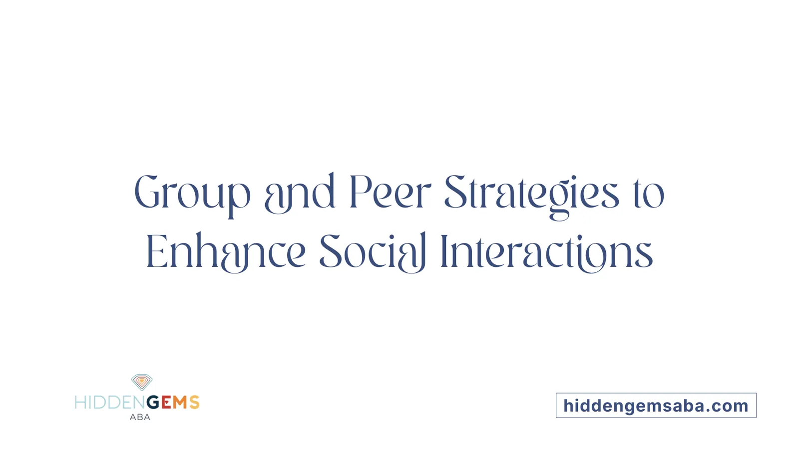 Group and Peer Strategies to Enhance Social Interactions